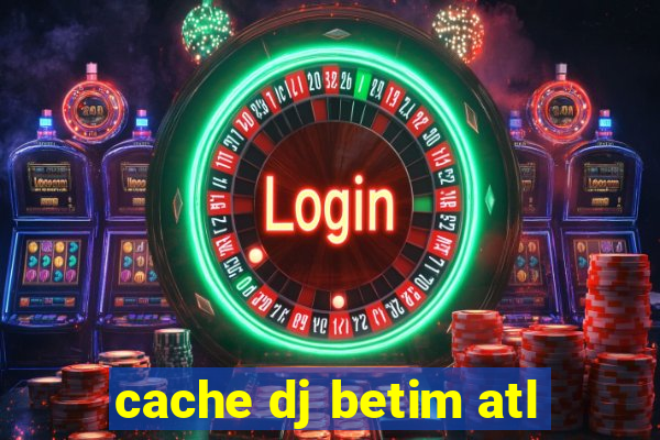 cache dj betim atl